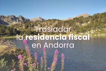 Cómo trasladar tu residencia fiscal en Andorra con una buena planificación